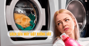 Cách sửa máy giặt không vắt được chi tiết từng lỗi hiệu quả