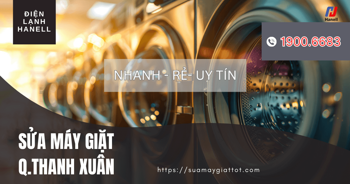 Hanell chuyên sửa máy giặt tại nhà quận Thanh Xuân uy tín, chất lượng