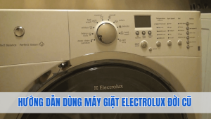 Hướng dẫn sử dụng máy giặt Electrolux đời cũ chi tiết các ký hiệu