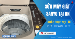 Sửa máy giặt Sanyo Hà Nội nhanh, uy tín, giá rẻ, bắt đúng lỗi