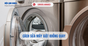 Hướng dẫn cách sửa máy giặt không quay hiệu quả ngay tại nhà