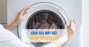 Khắc phục lỗi máy giặt không mở được cửa các hãng